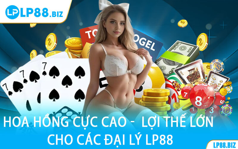 Hoa Hồng Cực Cao -  Lợi Thế Lớn Cho Các Đại Lý LP88