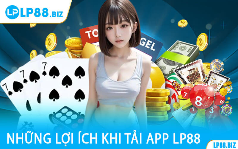 Những Lợi Ích Khi Tải App LP88