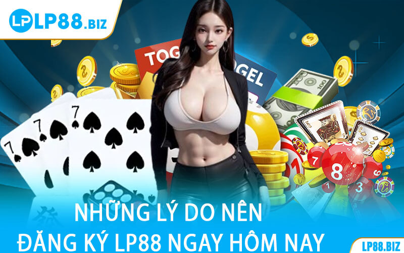 Những Lý Do Nên Đăng Ký LP88 Ngay Hôm Nay