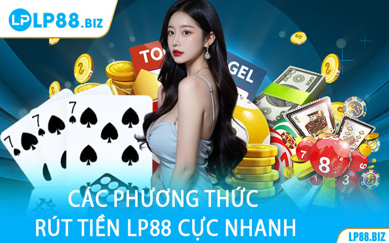 Các Phương Thức Rút Tiền LP88 Cực Nhanh