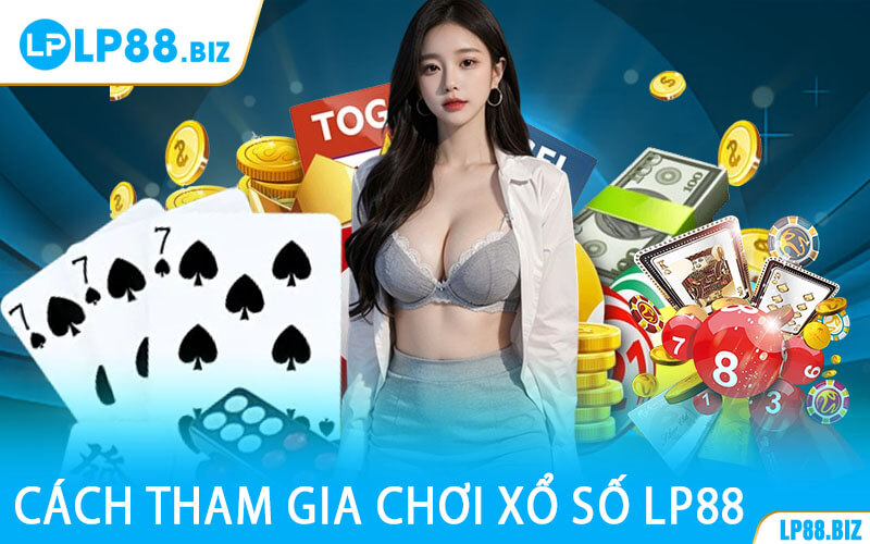 Cách Tham Gia Chơi Xổ Số LP88