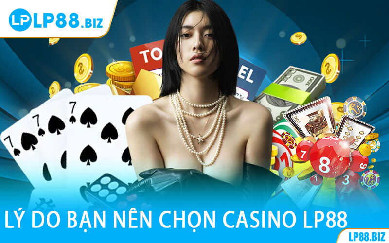 Lý Do Bạn Nên Chọn Casino LP88