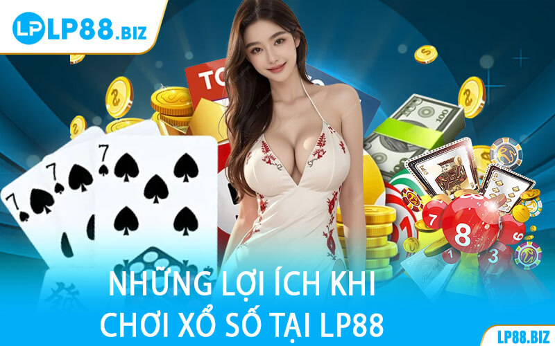 Những Lợi Ích Khi Chơi Xổ Số Tại LP88