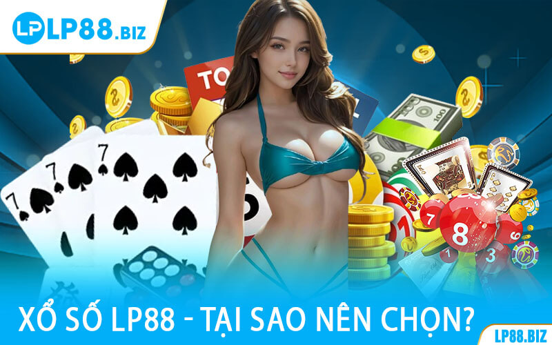 Xổ Số LP88 - Tại Sao Nên Chọn?