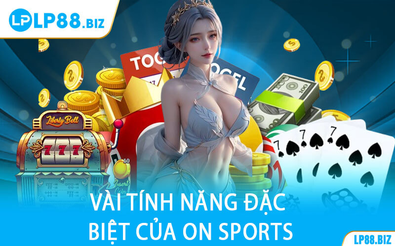Vài Tính Năng Đặc Biệt Của ON SPORTS