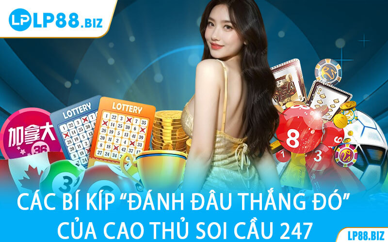 Các Bí Kíp “Đánh Đâu Thắng Đó” Của Cao Thủ Soi Cầu 247